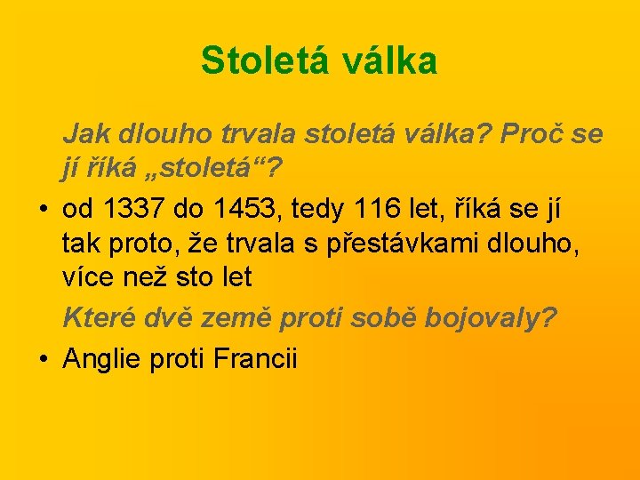 Stoletá válka Jak dlouho trvala stoletá válka? Proč se jí říká „stoletá“? • od