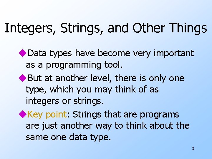 Integers, Strings, and Other Things u. Data types have become very important as a
