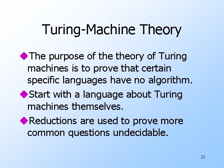 Turing-Machine Theory u. The purpose of theory of Turing machines is to prove that