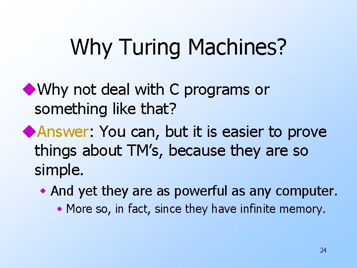 Why Turing Machines? u. Why not deal with C programs or something like that?