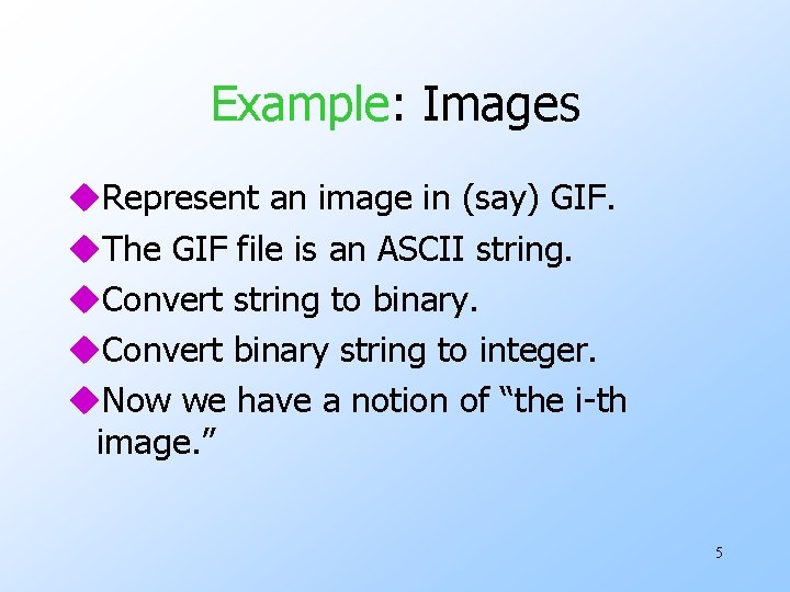 Example: Images u. Represent an image in (say) GIF. u. The GIF file is