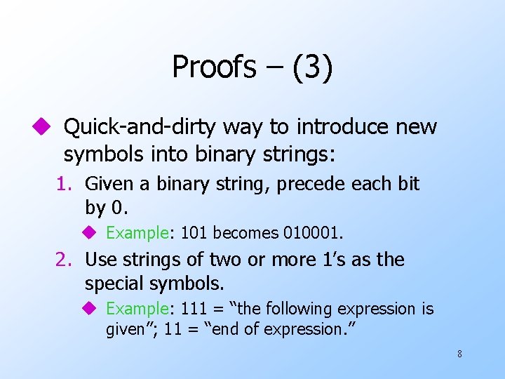 Proofs – (3) u Quick-and-dirty way to introduce new symbols into binary strings: 1.
