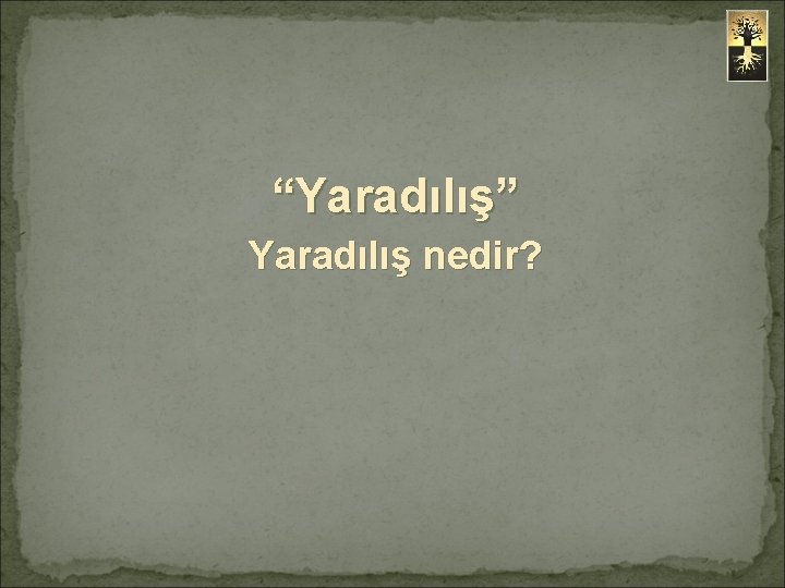 “Yaradılış” Yaradılış nedir? 