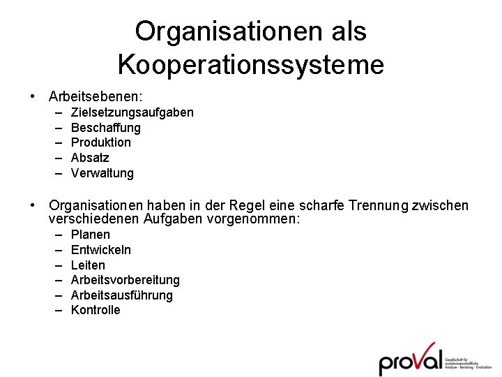 Organisationen als Kooperationssysteme • Arbeitsebenen: – – – Zielsetzungsaufgaben Beschaffung Produktion Absatz Verwaltung •