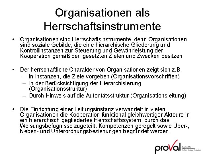 Organisationen als Herrschaftsinstrumente • Organisationen sind Herrschaftsinstrumente, denn Organisationen sind soziale Gebilde, die eine
