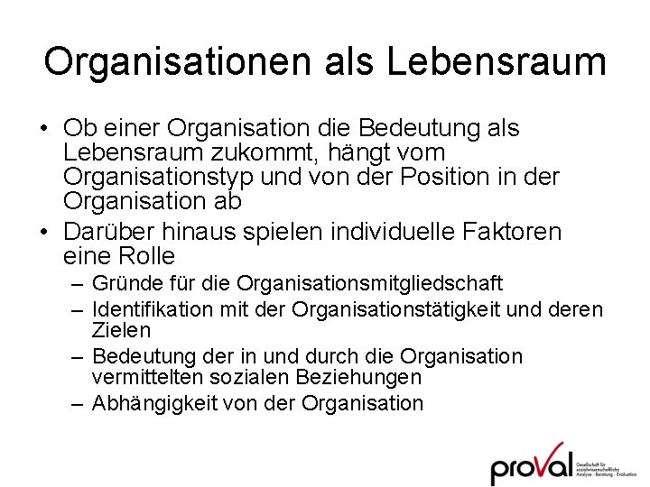 Organisationen als Lebensraum • Ob einer Organisation die Bedeutung als Lebensraum zukommt, hängt vom