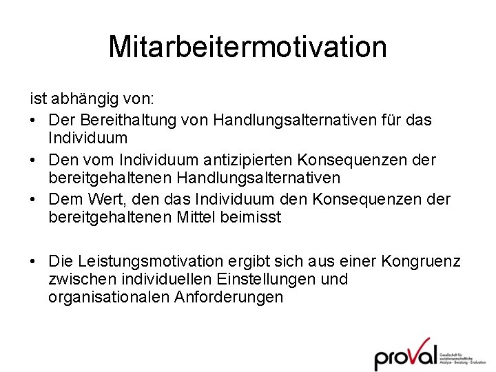Mitarbeitermotivation ist abhängig von: • Der Bereithaltung von Handlungsalternativen für das Individuum • Den