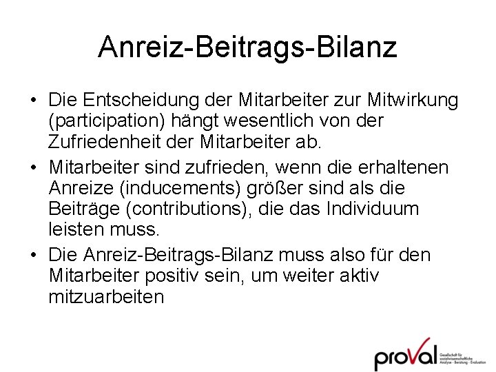 Anreiz-Beitrags-Bilanz • Die Entscheidung der Mitarbeiter zur Mitwirkung (participation) hängt wesentlich von der Zufriedenheit