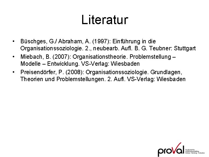 Literatur • Büschges, G. / Abraham, A. (1997): Einführung in die Organisationssoziologie. 2. ,