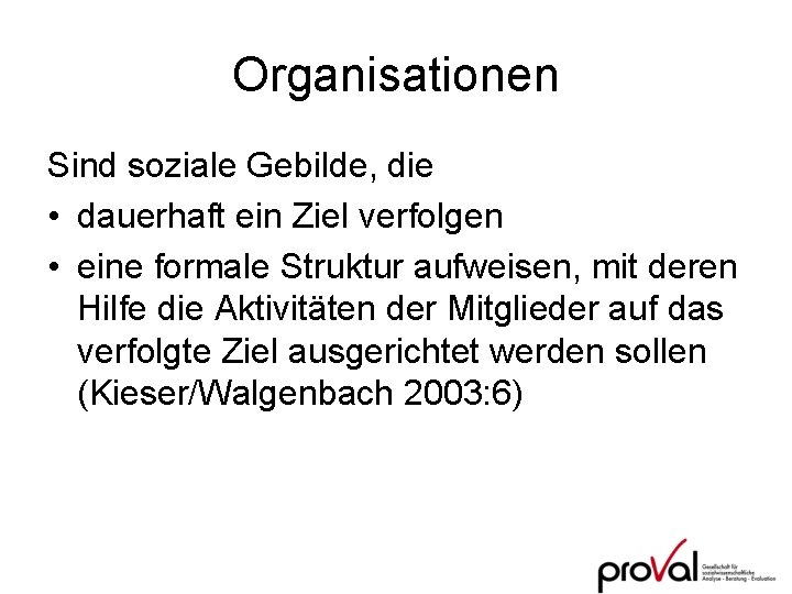 Organisationen Sind soziale Gebilde, die • dauerhaft ein Ziel verfolgen • eine formale Struktur