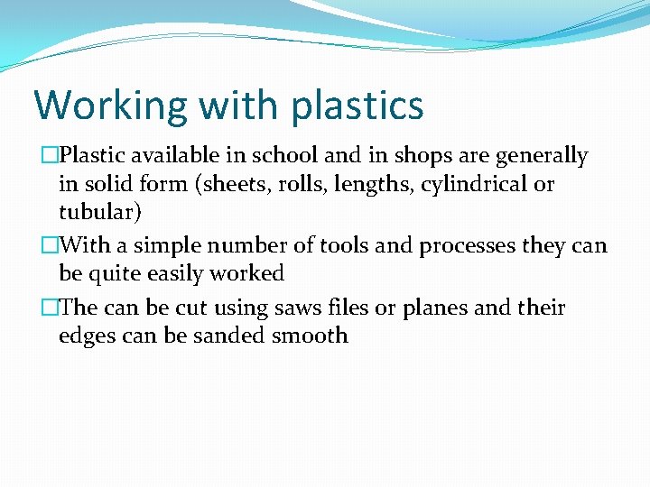 Working with plastics �Plastic available in school and in shops are generally in solid