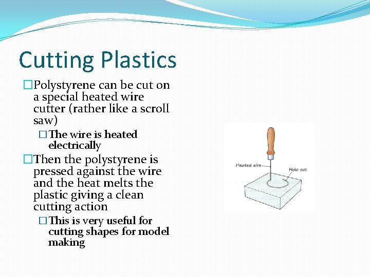 Cutting Plastics �Polystyrene can be cut on a special heated wire cutter (rather like