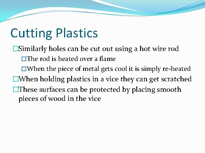 Cutting Plastics �Similarly holes can be cut out using a hot wire rod �The