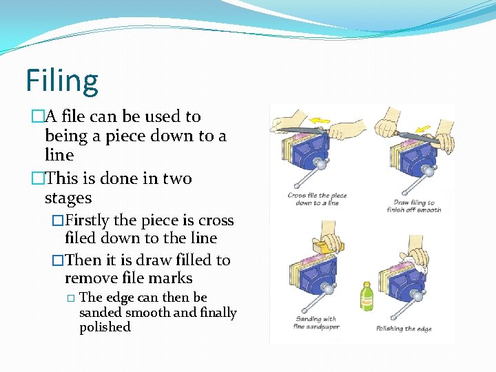 Filing �A file can be used to being a piece down to a line