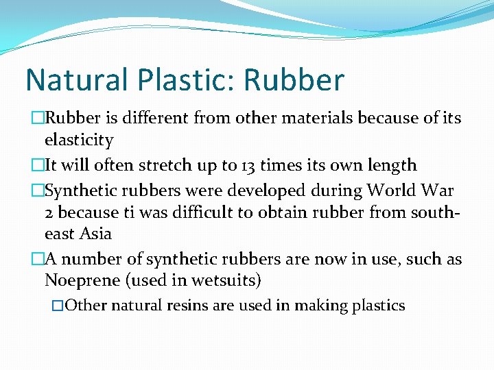 Natural Plastic: Rubber �Rubber is different from other materials because of its elasticity �It