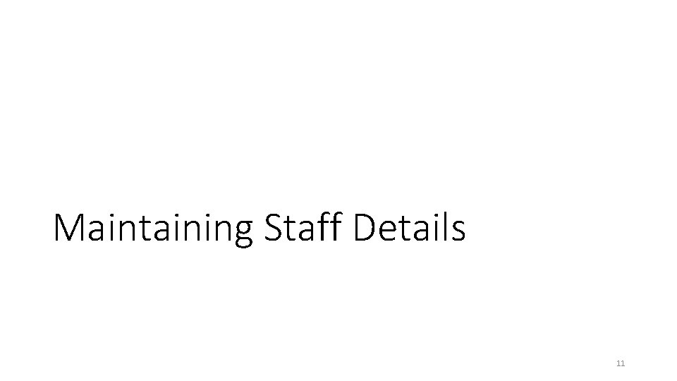 Maintaining Staff Details 11 