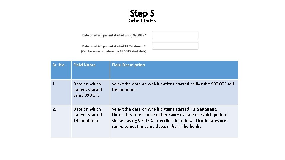 Step 5 Select Dates Sr. No Field Name Field Description 1. Date on which