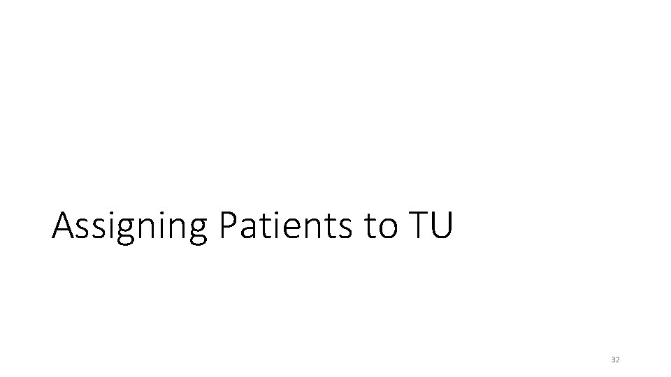 Assigning Patients to TU 32 