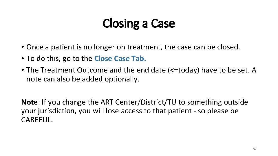Closing a Case • Once a patient is no longer on treatment, the case