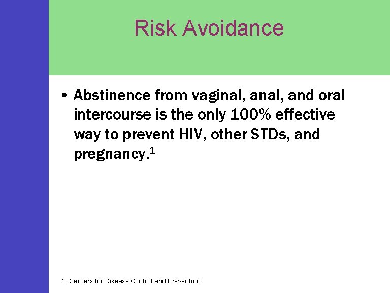 Risk Avoidance • Abstinence from vaginal, and oral intercourse is the only 100% effective