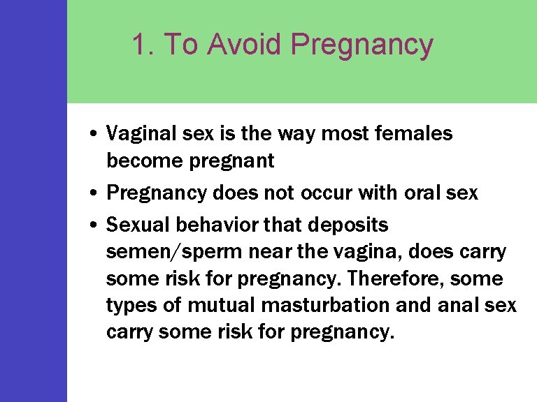 1. To Avoid Pregnancy • Vaginal sex is the way most females become pregnant