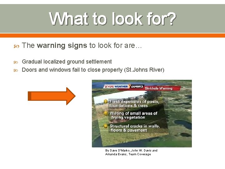 What to look for? The warning signs to look for are… Gradual localized ground