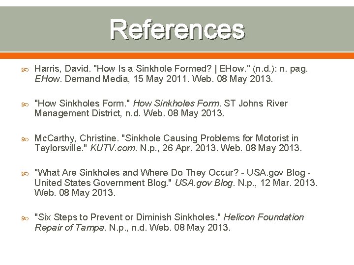 References Harris, David. "How Is a Sinkhole Formed? | EHow. " (n. d. ):