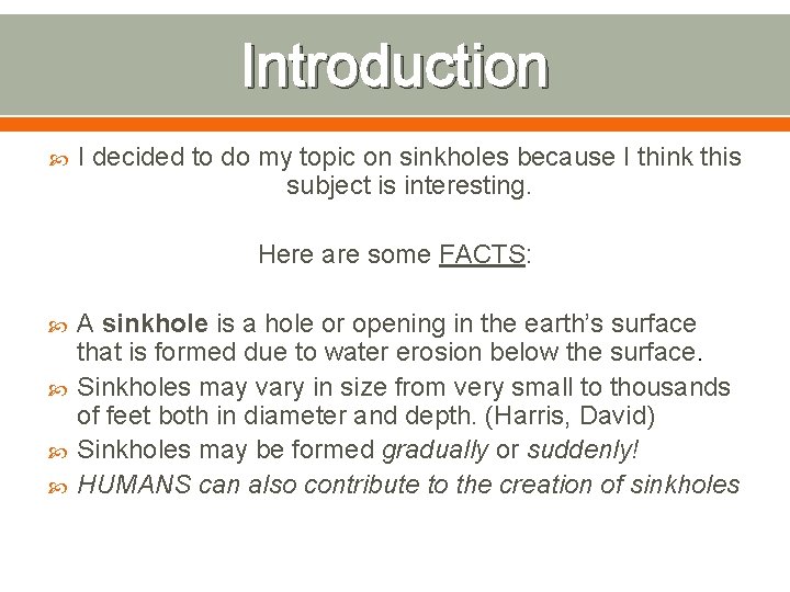Introduction I decided to do my topic on sinkholes because I think this subject