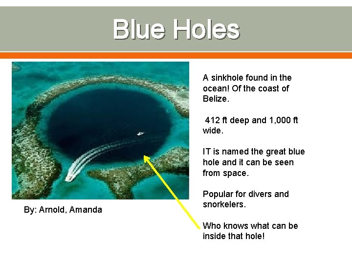 Blue Holes A sinkhole found in the ocean! Of the coast of Belize. 412