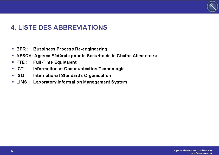 4. LISTE DES ABBREVIATIONS § § § 13 BPR : Bussiness Process Re-engineering AFSCA: