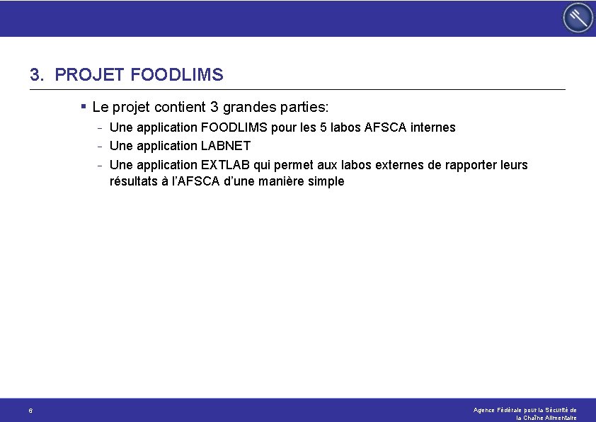 3. PROJET FOODLIMS § Le projet contient 3 grandes parties: - 6 Une application