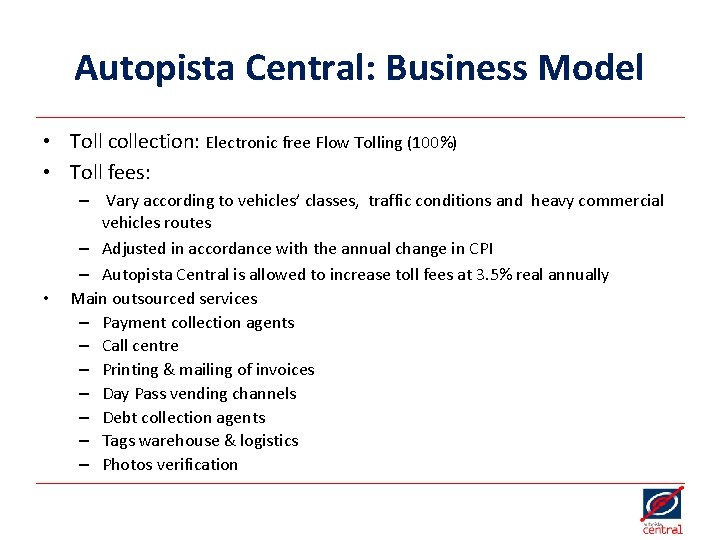 Autopista Central: Business Model • Toll collection: Electronic free Flow Tolling (100%) • Toll