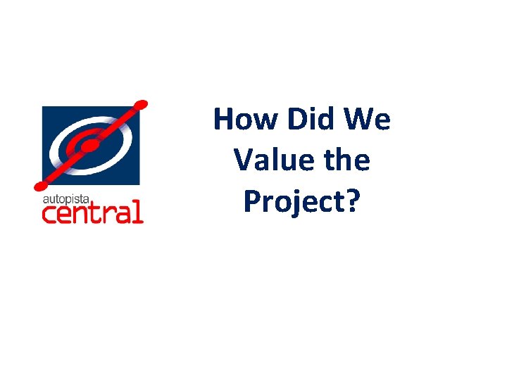 How Did We Value the Project? 