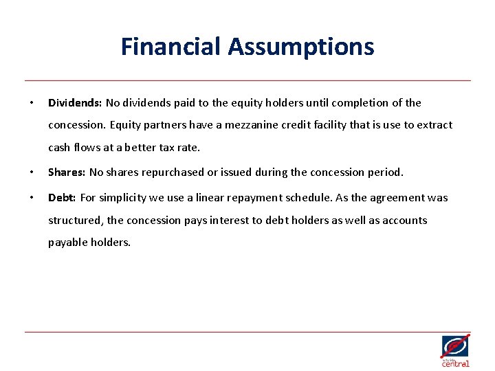 Financial Assumptions • Dividends: No dividends paid to the equity holders until completion of