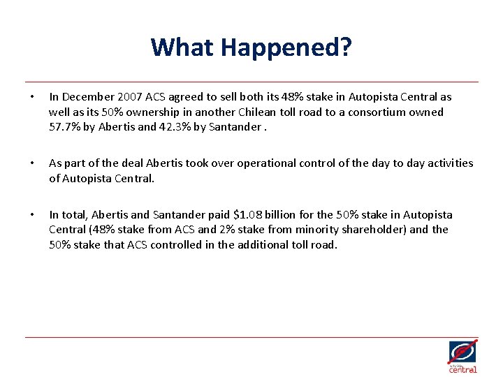 What Happened? • In December 2007 ACS agreed to sell both its 48% stake