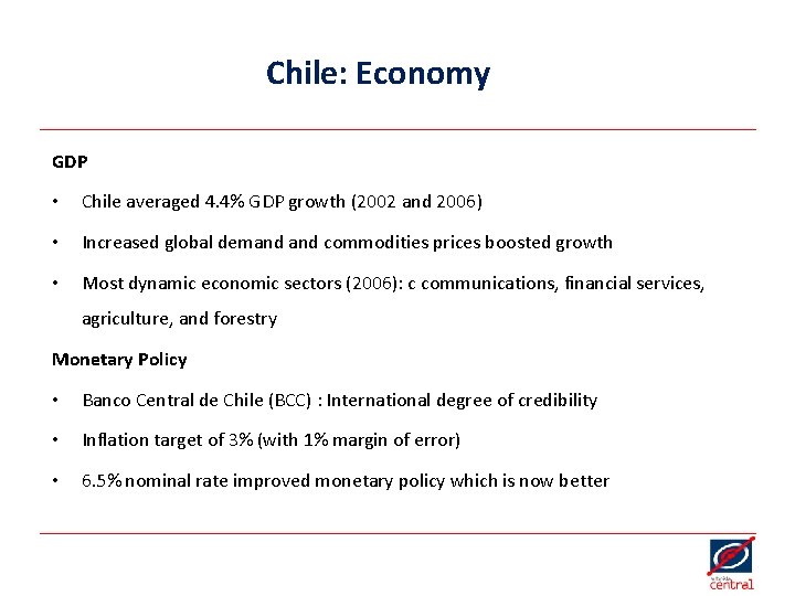 Chile: Economy GDP • Chile averaged 4. 4% GDP growth (2002 and 2006) •