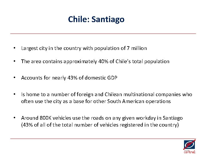 Chile: Santiago • Largest city in the country with population of 7 million •