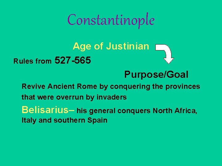 Constantinople Age of Justinian Rules from 527 -565 Purpose/Goal Revive Ancient Rome by conquering