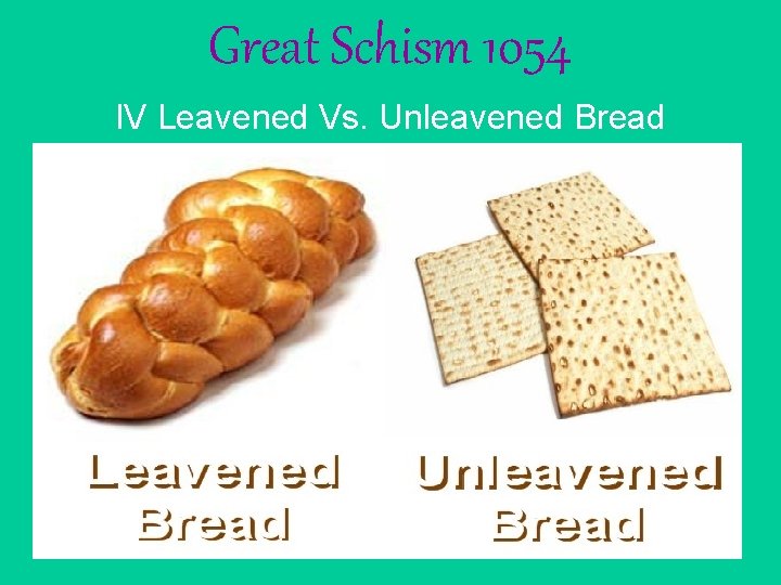 Great Schism 1054 IV Leavened Vs. Unleavened Bread 