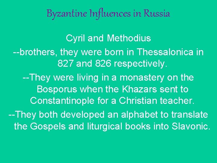 Byzantine Influences in Russia Cyril and Methodius --brothers, they were born in Thessalonica in