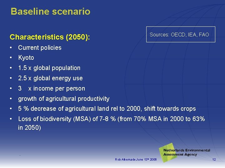Baseline scenario Characteristics (2050): Sources: OECD, IEA, FAO • Current policies • Kyoto •