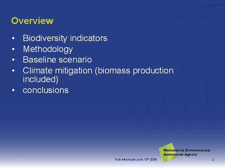 Overview • • Biodiversity indicators Methodology Baseline scenario Climate mitigation (biomass production included) •