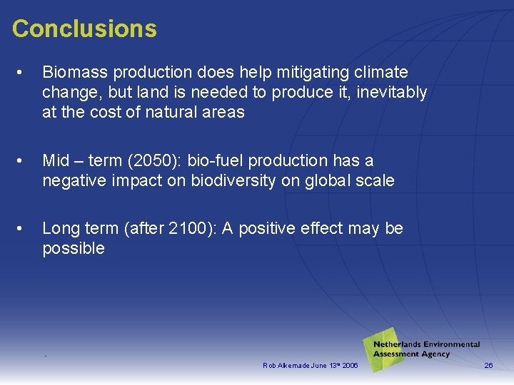 Conclusions • Biomass production does help mitigating climate change, but land is needed to