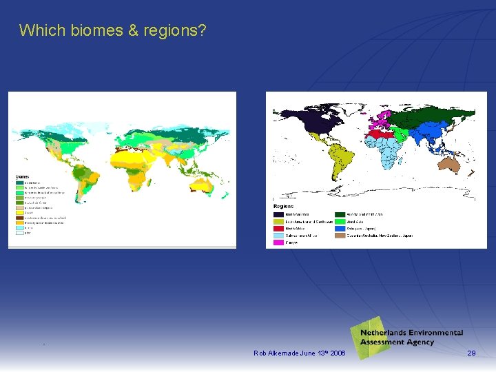 Which biomes & regions? Rob Alkemade June 13 th 2006 29 