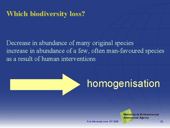 Which biodiversity loss? Decrease in abundance of many original species increase in abundance of