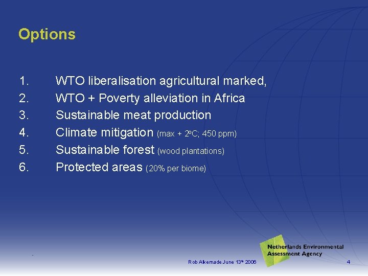 Options 1. 2. 3. 4. 5. 6. WTO liberalisation agricultural marked, WTO + Poverty