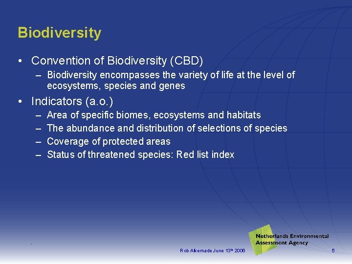 Biodiversity • Convention of Biodiversity (CBD) – Biodiversity encompasses the variety of life at