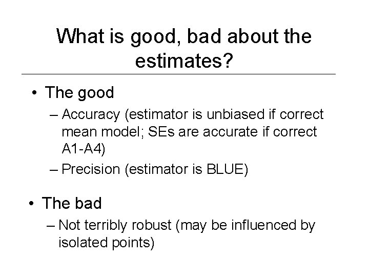 What is good, bad about the estimates? • The good – Accuracy (estimator is