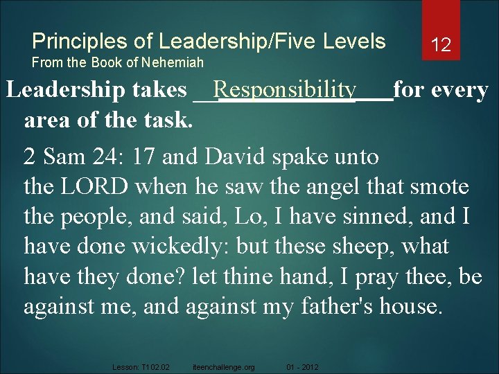 Principles of Leadership/Five Levels From the Book of Nehemiah 12 Responsibility Leadership takes _______