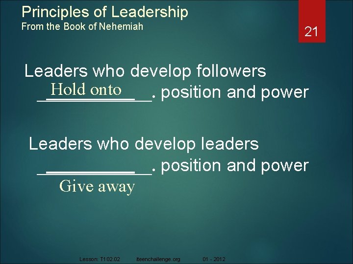 Principles of Leadership From the Book of Nehemiah 21 Leaders who develop followers Hold